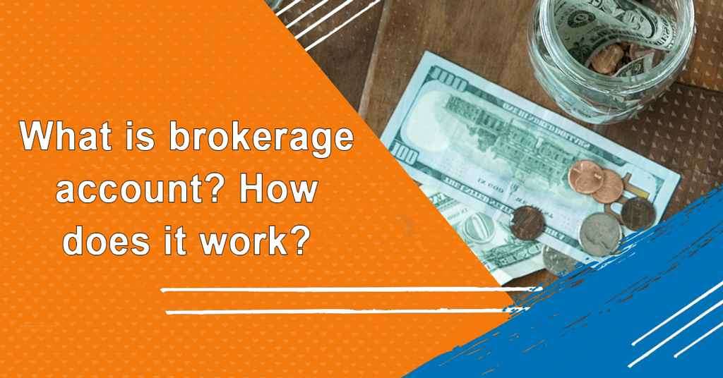 What is brokerage account? How does it work?