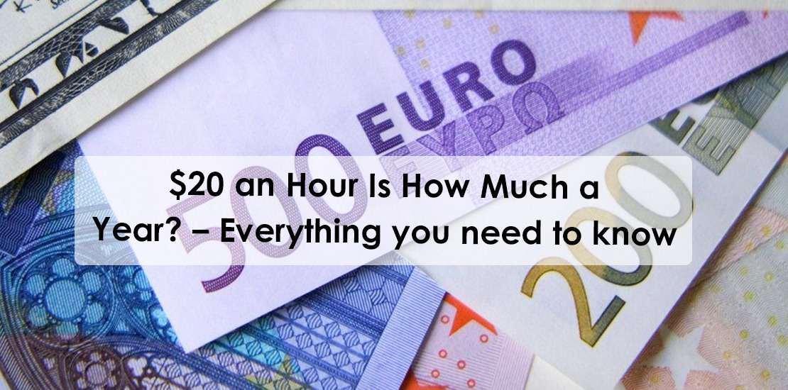 $20 an Hour Is How Much a Year? – Everything you need to know 