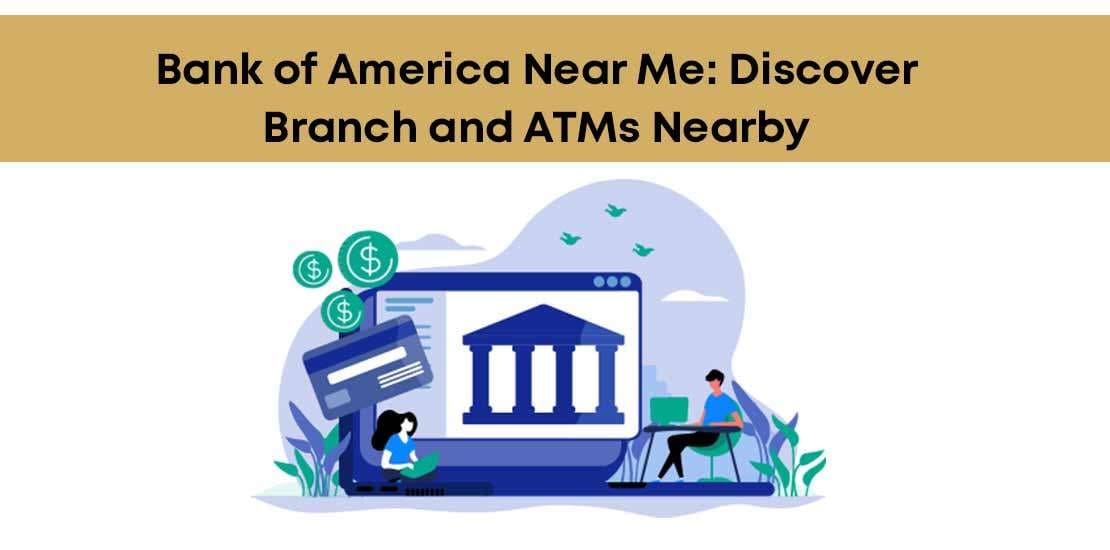 Bank of America Near Me: Discover Branch and ATMs Nearby