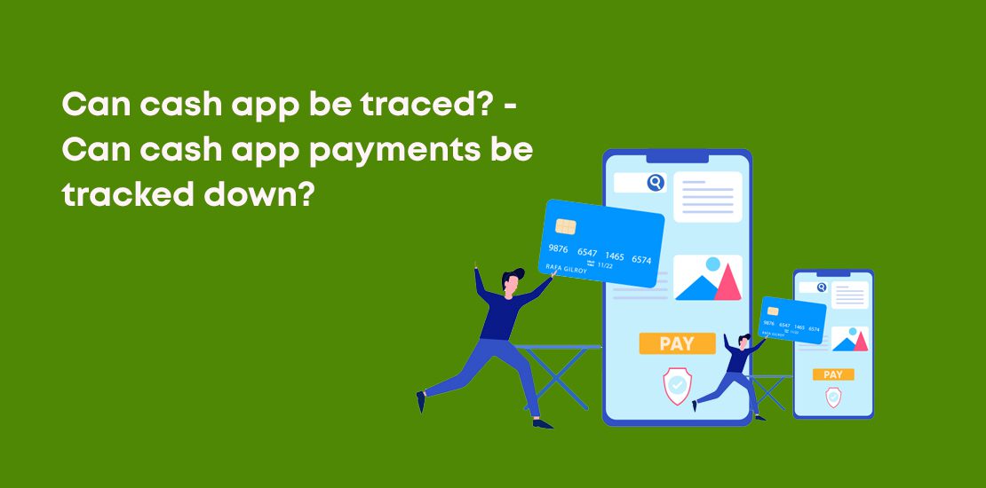 Can cash app be traced? – Can cash app payments be tracked down?
