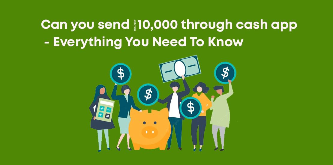Can you send $10,000 through cash app – Everything You Need To Know