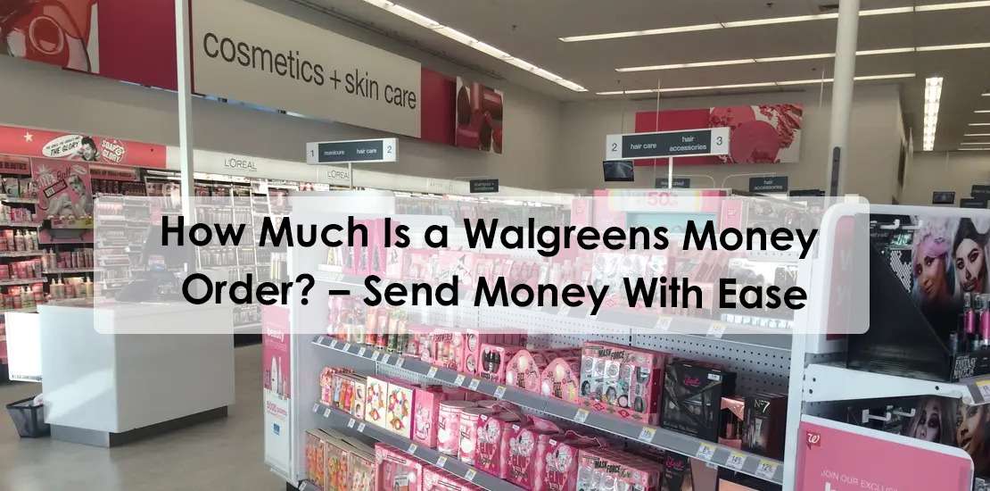 How Much Is a Walgreens Money Order? – Send Money With Ease