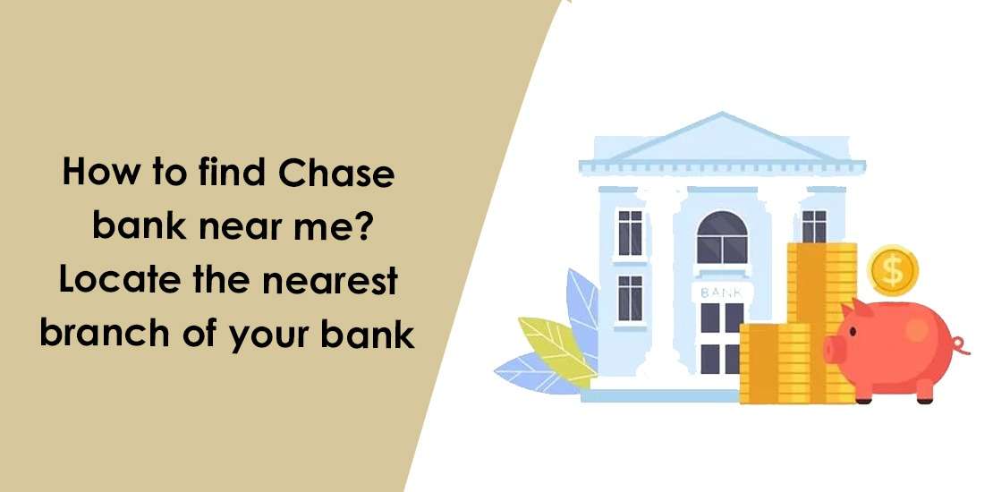 How to find Chase bank near me? Locate the nearest branch of your bank