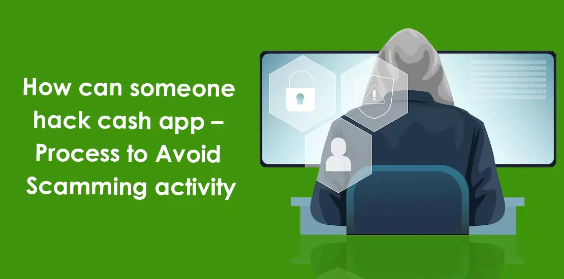 How can someone hack cash app – Process to Avoid Scamming activity