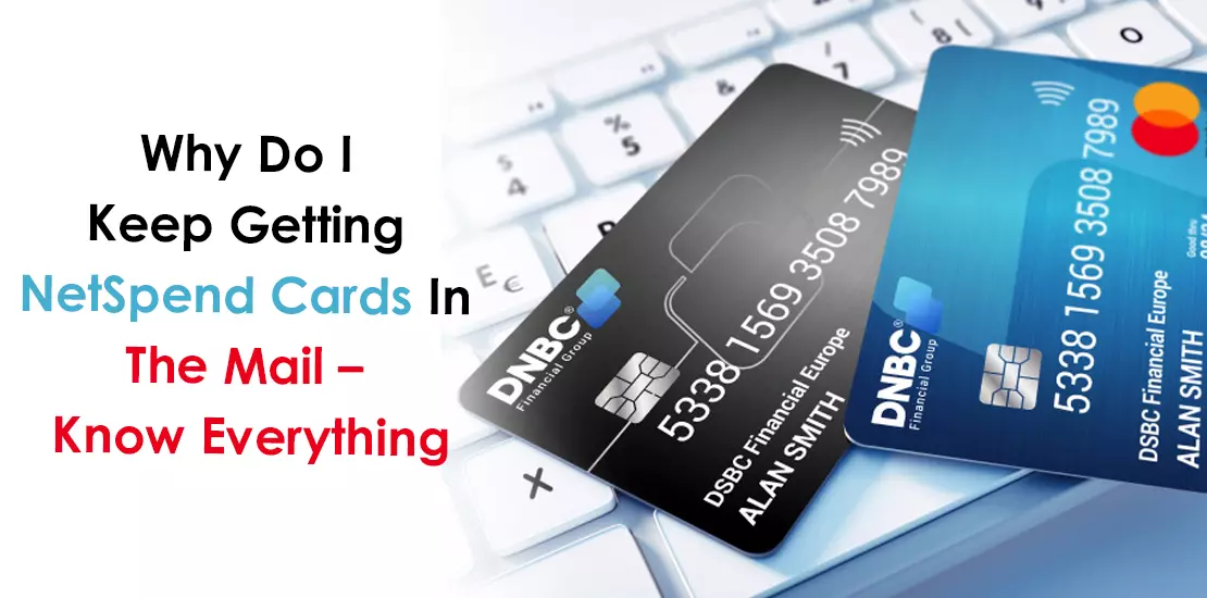 Why Do I Keep Getting NetSpend Cards In The Mail – Know Everything