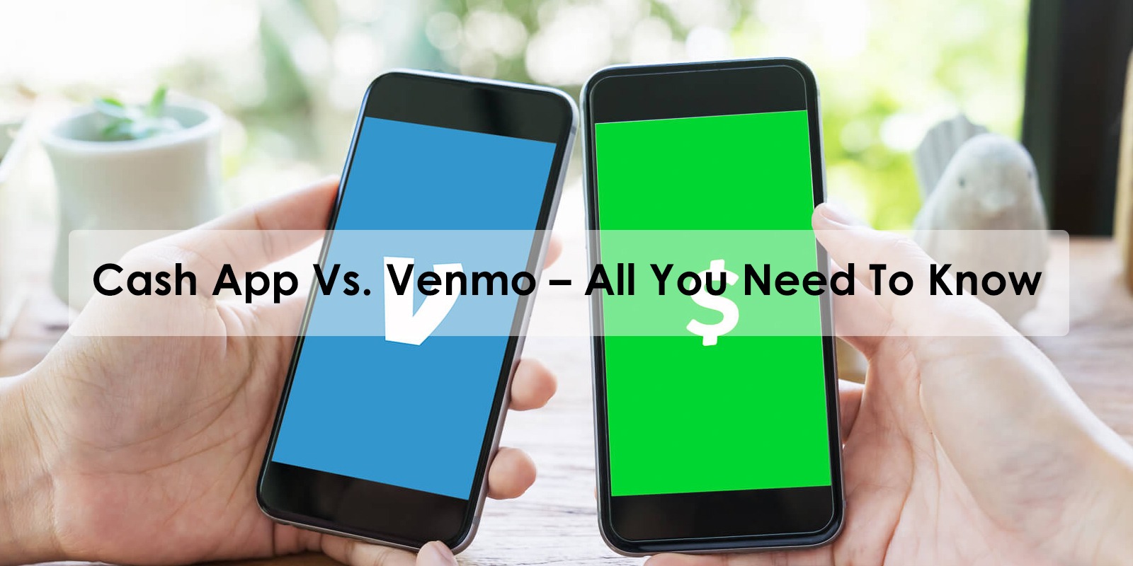 Cash App Vs. Venmo – All You Need To Know