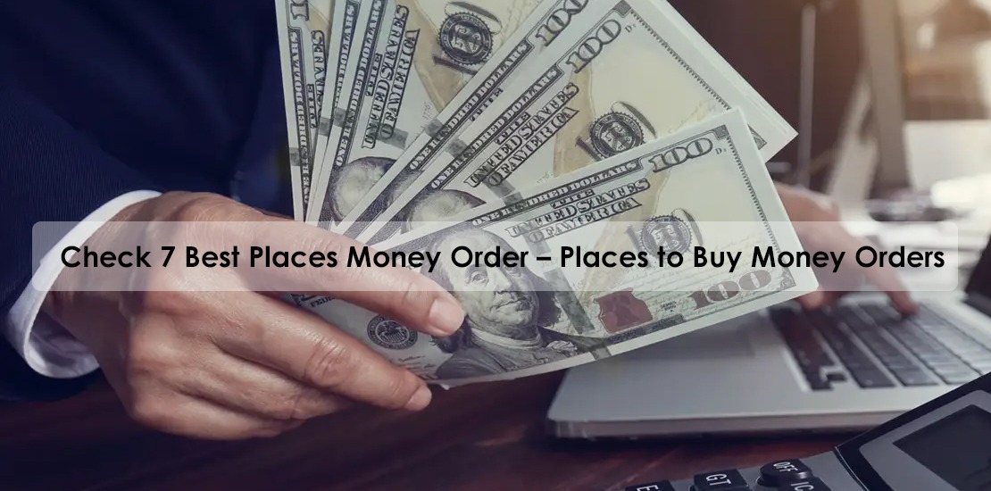 Check 7 Best Places Money Order – Places to Buy Money Orders