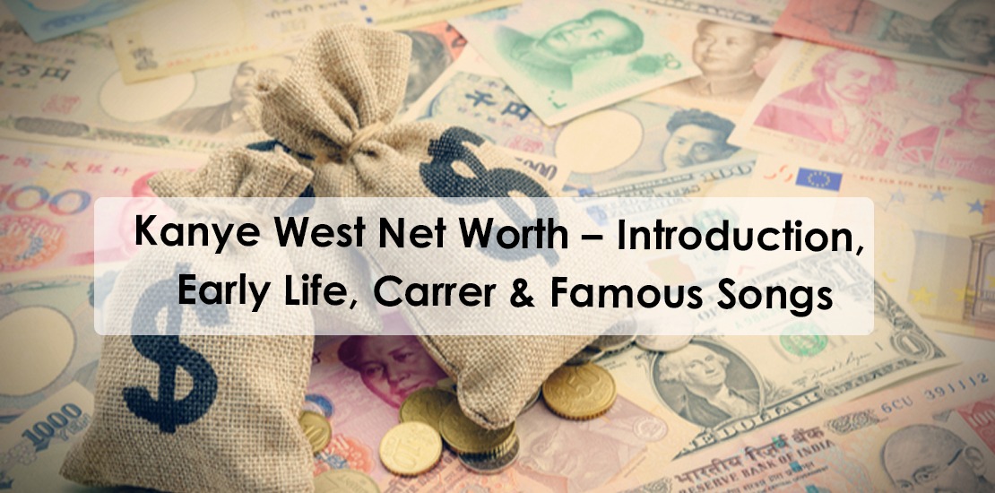 Kanye West Net Worth – Introduction, Early Life, Carrer & Famous Songs