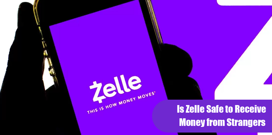 Is Zelle Safe to Receive Money from Strangers