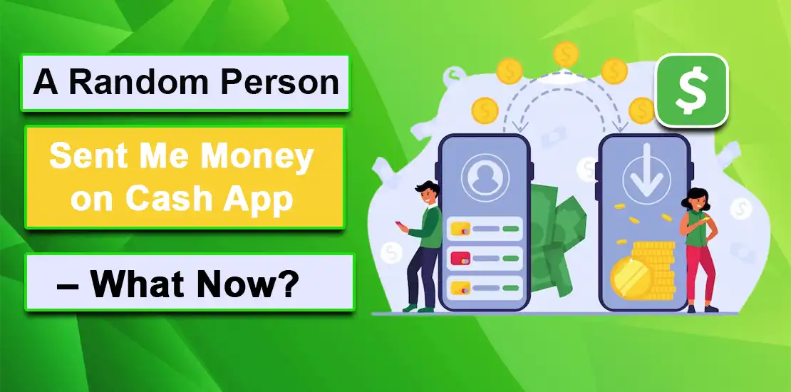 A Random Person Sent Me Money on Cash App – What Now?