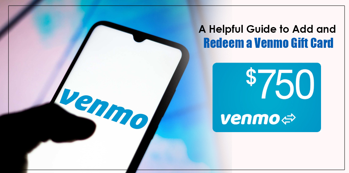 A Helpful Guide to Add and Redeem a Venmo Gift Card