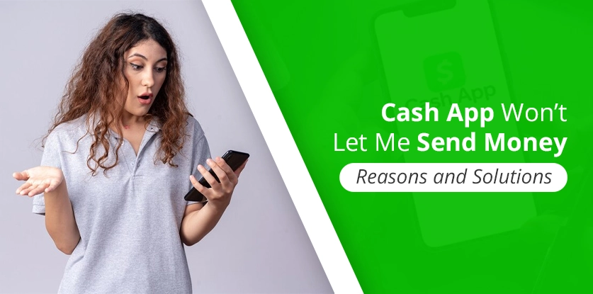 Cash App Won’t Let Me Send Money: Reasons and Solutions