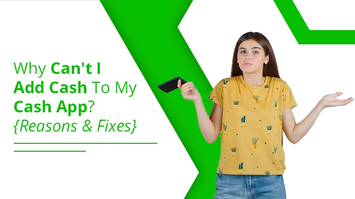 Why Can’t I Add Cash To My Cash App? {Reasons & Fixes}